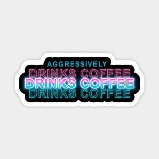 Aggressively Drinks Coffee Sticker